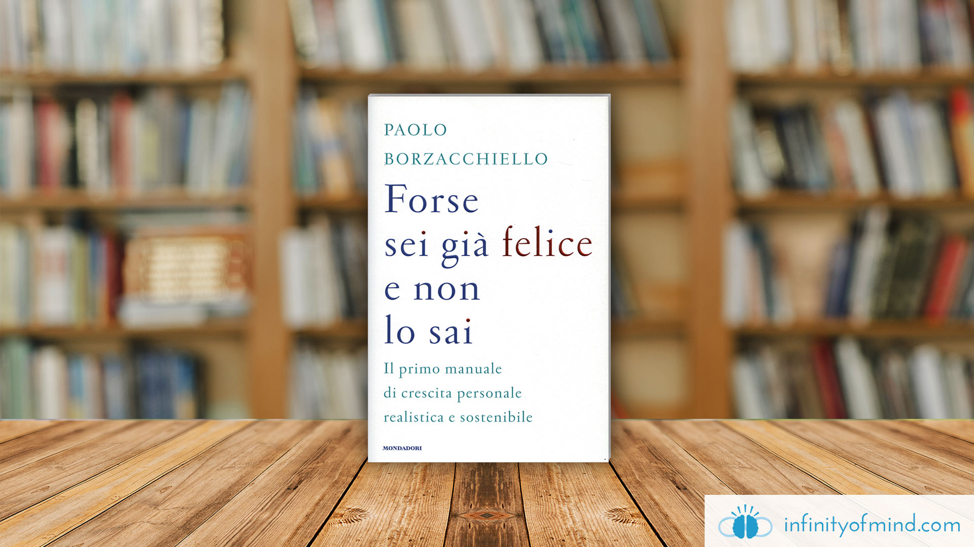 Forse sei già felice e non lo sai: il primo manuale di crescita personale realistica e sostenibile