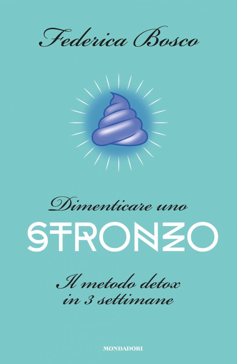 Dimenticare uno stronzo. Il metodo detox in 3 settimane