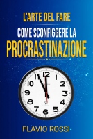 L'arte del fare: Come sconfiggere la procrastinazione