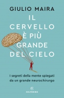 Il cervello è più grande del cielo. I segreti della mente spiegati da un grande neurochirurgo