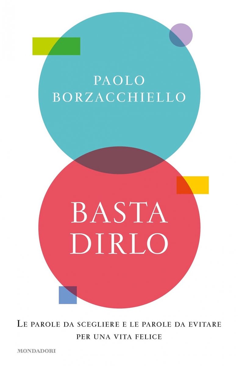 Basta dirlo: Le parole da scegliere e le parole da evitare per una vita felice