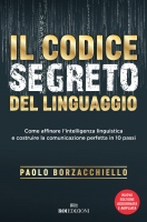 Il codice segreto del linguaggio: Come affinare l'intelligenza linguistica e costruire la comunicazione perfetta in 10 passi