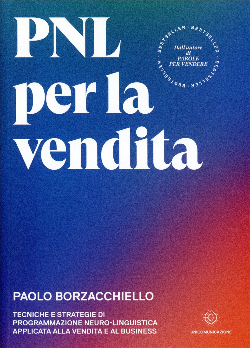 PNL per la vendita. Tecniche e strategie di programmazione neuro-linguistica apllicata alla vendita e al business