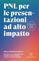 PNL per le presentazioni ad alto impatto: Migliora la tua comunicazione in pubblico con le nuove tecniche di public speaking