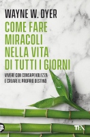 Come fare miracoli nella vita di tutti i giorni. Vivere con la consapevolezza e creare il proprio destino