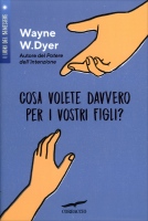 Cosa volete davvero per i vostri figli?